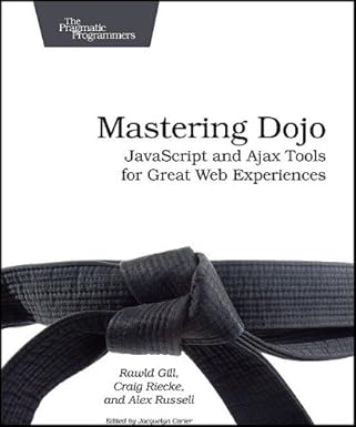 Mastering Dojo: Javascript and Ajax Tools for Great Web Experiences ...