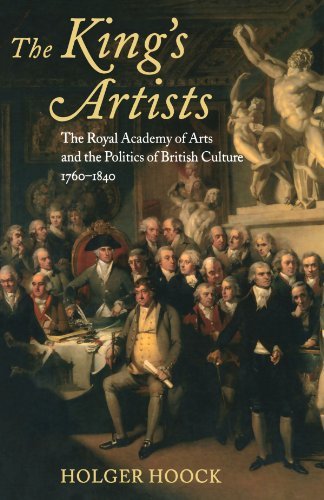 The King's Artists: The Royal Academy of Arts and the Politics of British Culture 1760-1840 (Oxford Historical Monographs)