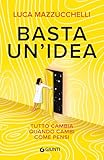 Basta un'idea. Tutto cambia quando cambi come pensi