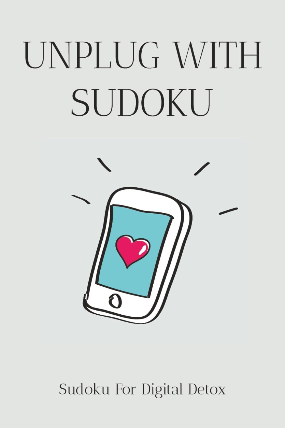 Unplug with Sudoku: Sudoku Puzzles for Digital Detox | Help Unplug, Focus and Relax the Mind | 6x9 Inches, 110 Pages | 50+ Puzzles | Solutions Included