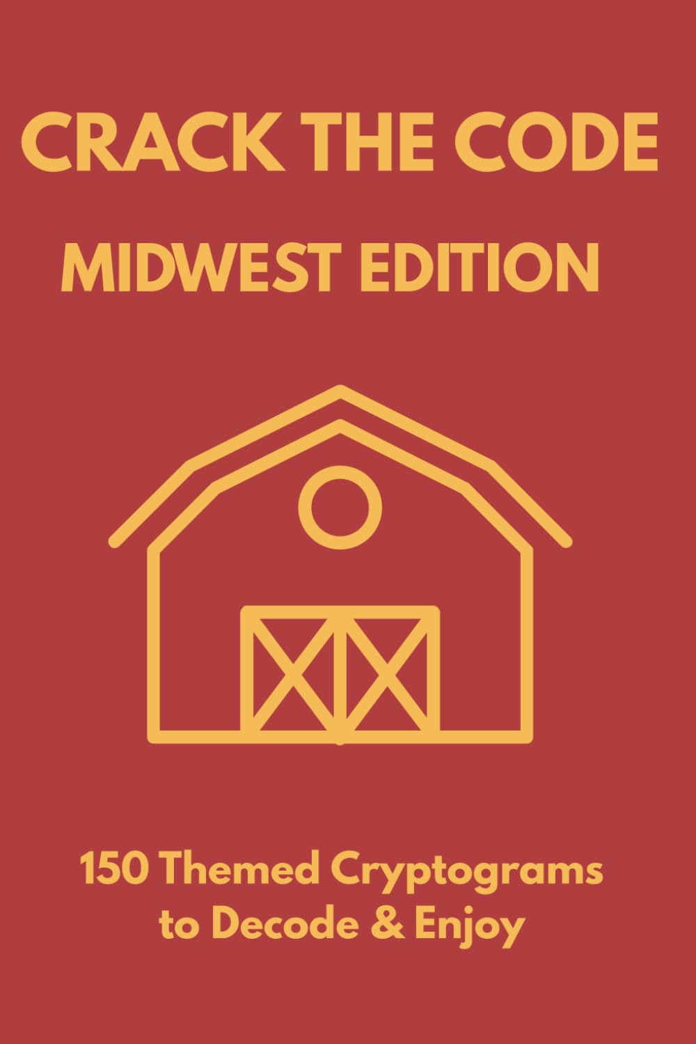 Crack the Code: Midwest Edition: 150 Midwest-Inspired Cryptograms to Decode & Enjoy (Crack the Code Puzzle Series)
