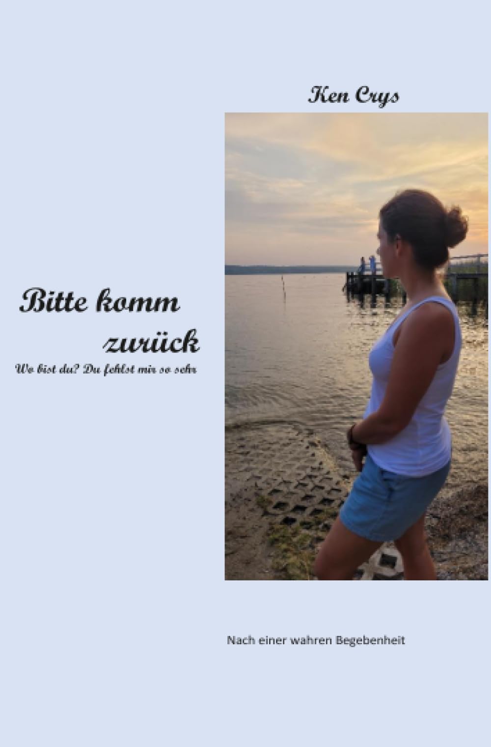 Bitte komm zurück: Wo bist du? du fehlst mir so sehr