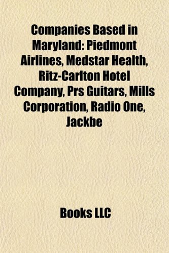 Companies Based in Maryland: Piedmont Airlines, Ritz-Carlton Hotel Company, Medstar Health, Prs Guitars, Mills Corporation, Jackbe, Radio One