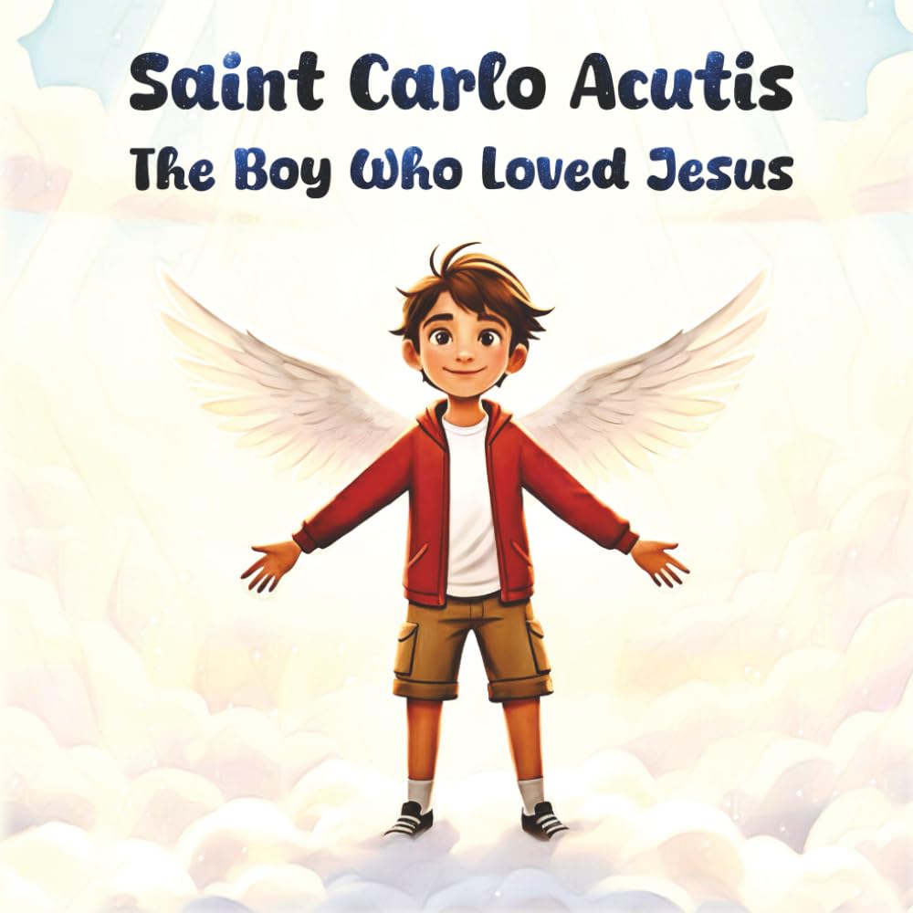 Saint Carlo Acutis : The Boy Who Loved Jesus: An Inspiring story of Carlo Acutis for Kids