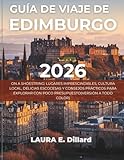 edimburgo o que fazer  GUÍA DE VIAJE DE EDIMBURGO 2026: ON A SHOESTRING: LUGARES IMPRESCINDIBLES, CULTURA LOCAL, DELICIAS ESCOCESAS Y CONSEJOS PRÁCTICOS PARA EXPLORAR CON POCO PRESUPUESTO(VERSIÓN A TODO COLOR)