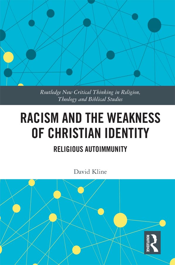 Racism and the Weakness of Christian Identity: Religious Autoimmunity (Routledge New Critical Thinking in Religion, Theology and Biblical Studies)      1st Edition, Kindle Edition