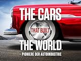 Cars That Built the World - Pioniere der Autoindustrie