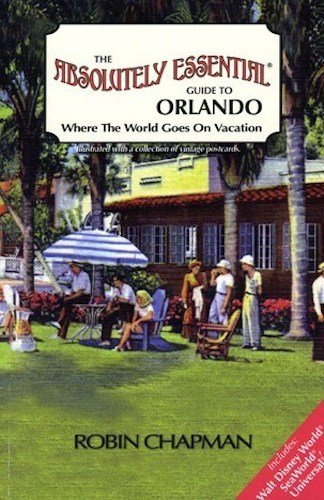 The Absolutely Essential Guide to Orlando: Where the World Goes on Vacation