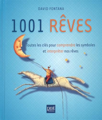1001 rêves : Toutes les clés pour comprendre les symboles et interpréter nos rêves