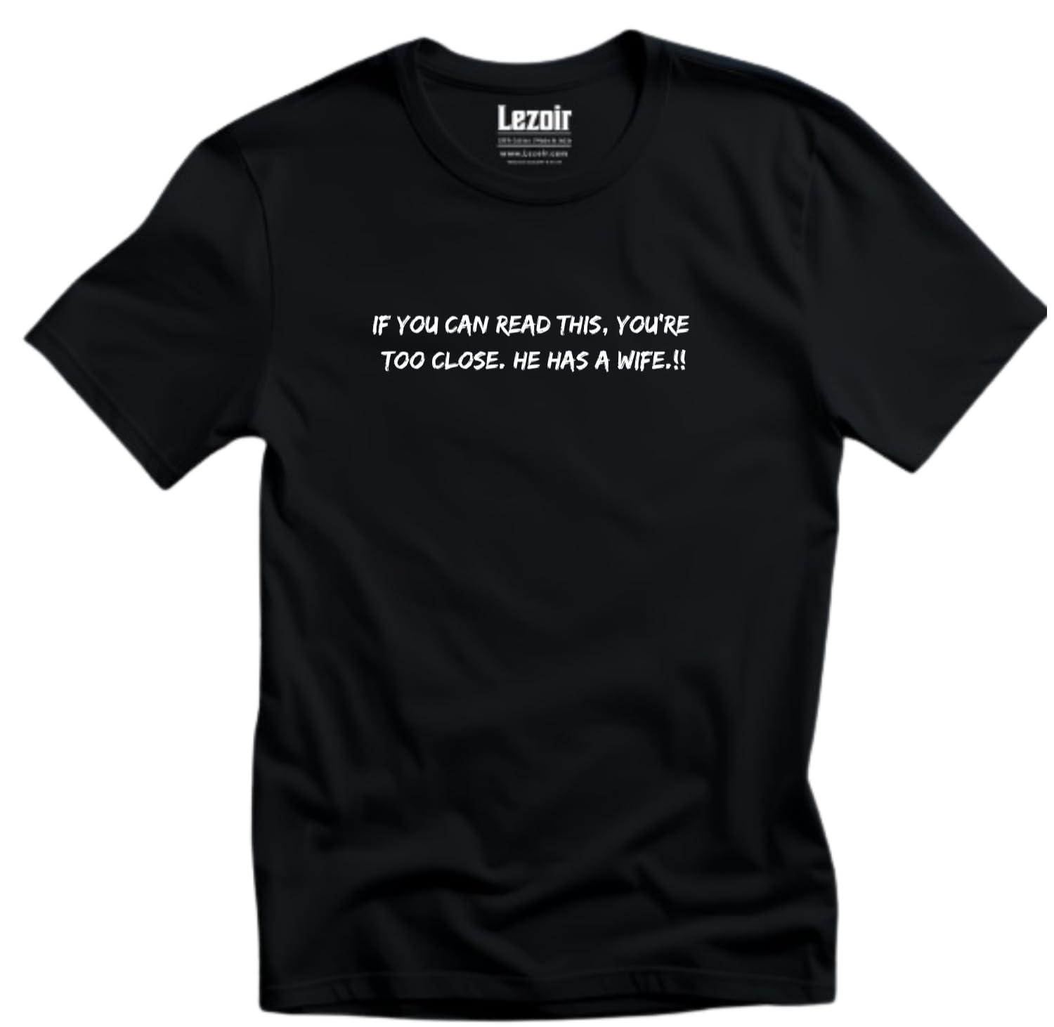 lezoir ™ If You Can Read This, You're Too Close. He Has A Wife.!! Cotton Black Unisex T-Shirt-picture-47