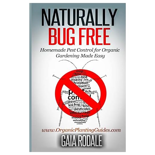 Naturally Bug Free: Homemade Pest Control for Organic Gardening Made Easy (Organic Gardening Beginners Planting Guides)
