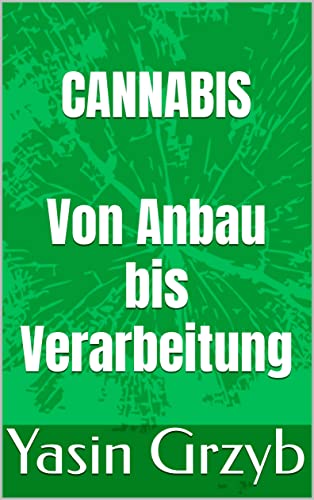 Cannabis: Von Anbau bis Verarbeitung (German Edition)