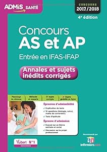 Concours AS et AP - Entrée en IFAS-IFAP - Annales et sujets inédits corrigés - Aide-soignant et Auxiliaire de puériculture - Concours 2017-2018