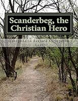 Scanderbeg, the Christian Hero 1493553704 Book Cover