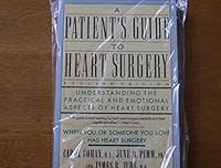A Patient's Guide to Heart Surgery: Understanding the Practical and Emotional Aspects of Heart Surgery 0060965789 Book Cover
