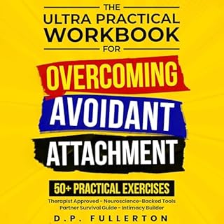 The Ultra Practical Workbook for Overcoming Avoidant Attachment Audiolibro Por D.P Fullerton arte de portada