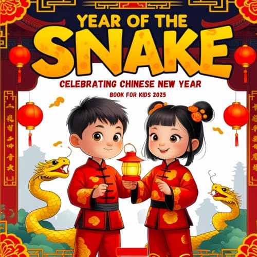 Year of the Snake Celebrating Chinese New Year Book for Kids 2025: An Adventure Through History, Stories, and Fun Lunar Traditions