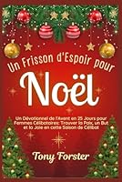 Un Frisson d'Espoir pour Noël: Un Dévotionnel de l'Avent en 25 Jours pour Femmes Célibataires: Trouver la Paix, un But et la Joie en cette Saison de Célibat B0G2J3V3RT Book Cover