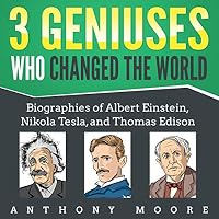 3 Geniuses Who Changed the World