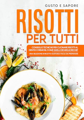 Risotti per tutti: consigli e tecniche per cucinare risotti al dente e cremosi, come quelli dei migliori chef. Una selezione di ricette gustose e facili da preparare.