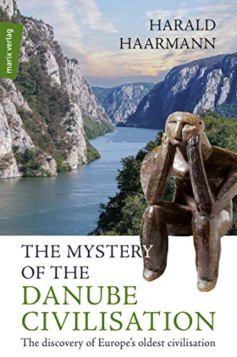 The Mystery of the Danube Civilisation: The discovery of Europe's oldest civilisation (marix Sachbuch)