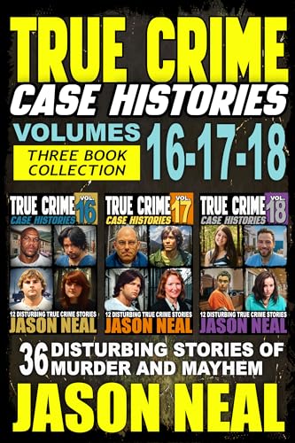 True Crime Case Histories - (Books 16, 17, & 18): 36 Disturbing Stories of Murder and Mayhem