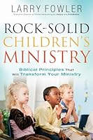 Rock-Solid Children's Ministry: Biblical Principles that Will Transform Your Ministry 0764214586 Book Cover