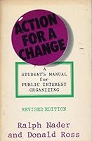 Action for a change;: A student's manual for public interest organizing, 0670103187 Book Cover