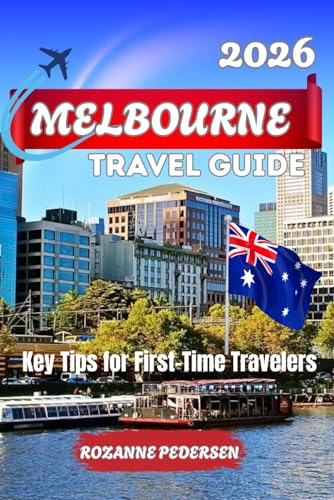 MELBOURNE TRAVEL GUIDE 2026: Key tips for first time Traveller