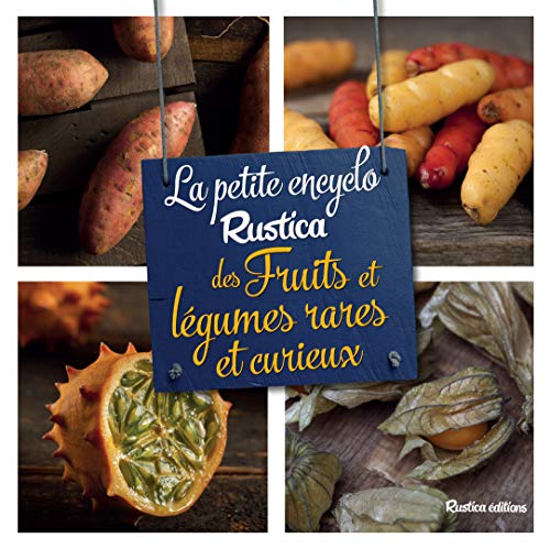 La petite encyclo Rustica des fruits et légumes rares et curieux