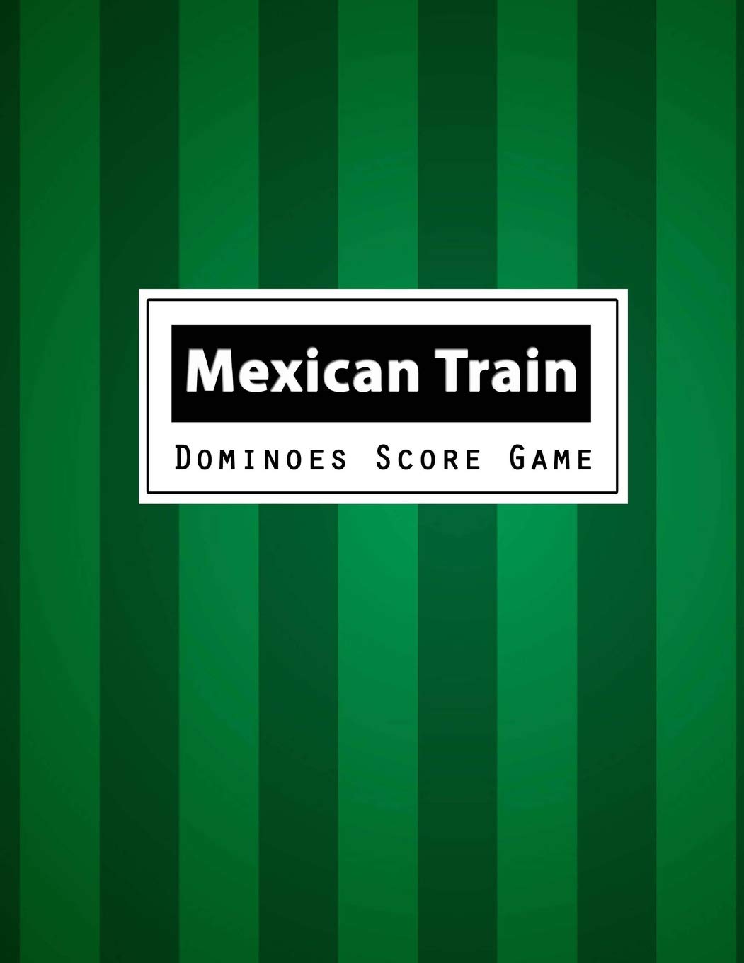 Mexican Train Dominoes Score Game: Mexican Train Dominoes Scoring Game Record Level Keeper Book, Mexican Train Score, Track their scores on this Mexican Train Scoresheet, Size 8.5 x 11 Inch, 100 Pages