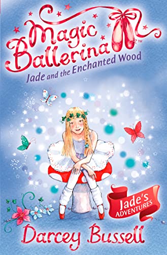 Jade and the Enchanted Wood: A Magical Ballet Adventure for Children Aged 5 to 8 (Magic Ballerina) (Book 19)