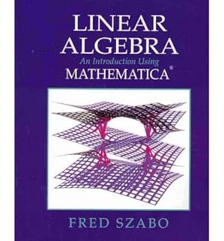 Hardcover [Linear Algebra with Mathematica: An Introduction Using Mathematica] [Author: Szabo, Fred] [January, 2010] Book
