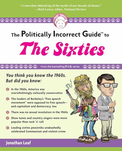 The Politically Incorrect Guide to the Sixties (The Politically Incorrect Guides)