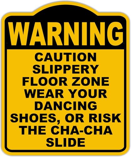 CAUTION SLIPPERY FLOOR ZONE WEAR YOUR DANCING SHOES, OR RISK THE CHA-CHA SLIDE Warning Yellow Black Aluminum Composite Sign 15 x 18 inches