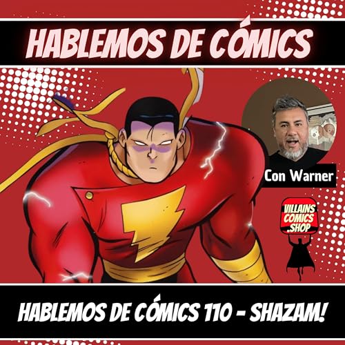 Hablemos De C&oacute;mics 110 - Shazam!