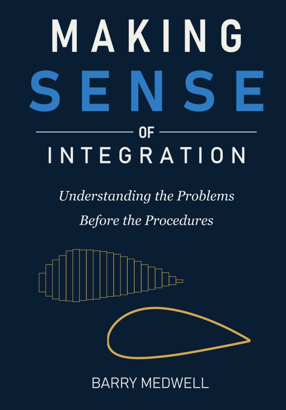 Making Sense of Integration: Understanding the Problems Before the Procedures: A Conceptual Guide to Integral Calculus