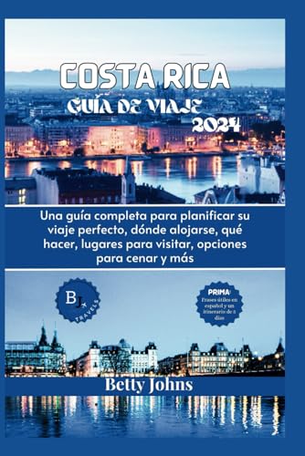 COSTA RICA GUÍA DE VIAJE 2024: Una guía completa para planificar su viaje perfecto, dónde alojarse, qué hacer, lugares para visitar, opciones para cenar y más