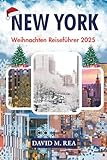 New York Weihnachten Reiseführer 2025: Ein kompletter Urlaubsbegleiter zu Lichtern, Märkten, Shows und saisonaler Freude im Big Apple (Christmas Travel Guides 2025)