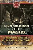 King Solomon the Magus: Master of the Djinns and Occult Traditions of East and West