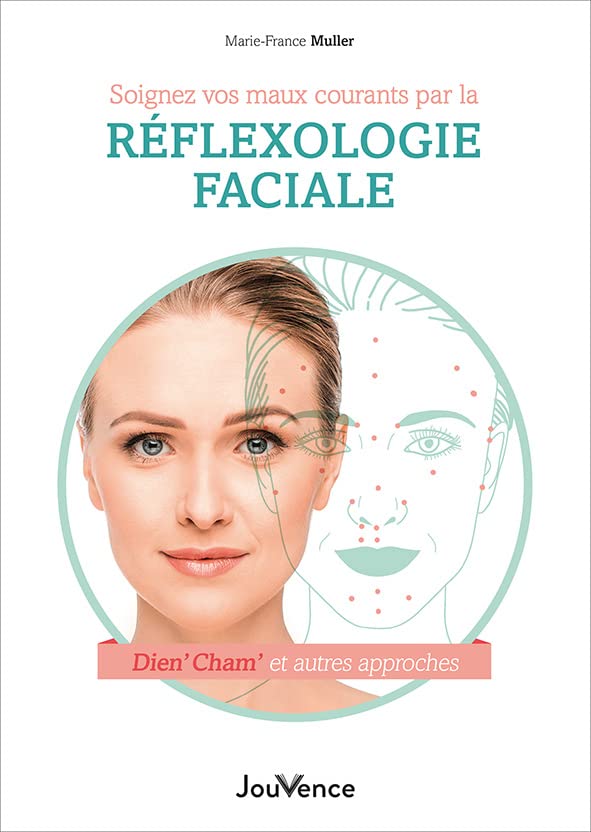 Soignez vos maux courants par la réflexologie faciale: d'étonnantes techniques de santé venues d'Extrême-Orient