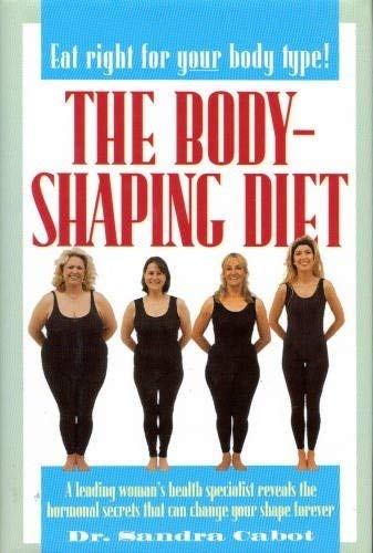 Buy The Body-Shaping Diet: A Leading Woman's Health Specialist Reveals the Hormonal Secrets That Can Change Your Shape Forever — BookShops.in