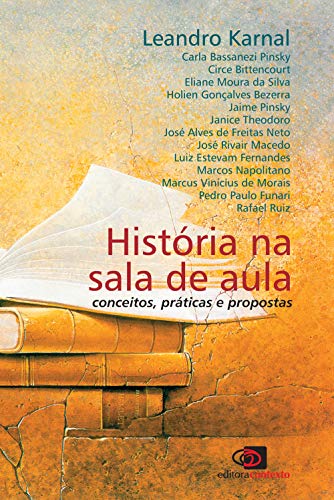 História na sala de aula: Conceitos, práticas e propostas