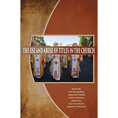 THE USE AND ABUSE OF TITLES IN THE CHURCH