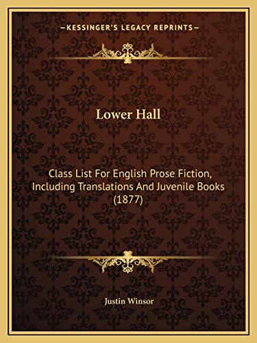 Lower Hall: Class List For English Prose Fiction, Including Translations And Juvenile Books (1877)