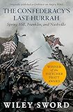 The Confederacy's Last Hurrah: Spring Hill, Franklin, and Nashville