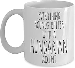 Hungary Mug Everything Sounds Better with a Hungarian Accent Coffee Cup Hungary Gift