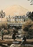 Die Entdeckung der Welt: Frühe Reisefotografie von 1850 bis 1914 - Olivier Loiseaux, Gilles Fumey, Freddy Langer 