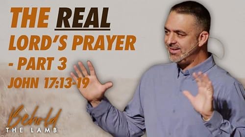 Couverture de The Real Lords Prayer - Part 3 - John 17:13-19