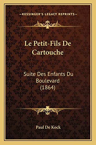 Le Petit-Fils De Cartouche: Suite Des Enfants Du Boulevard (1864) (French Edition)